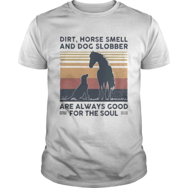 Dirt Horse Smell And Dog Slobber Are Always Good For The Soul Vintage Gift Classic T-shirt