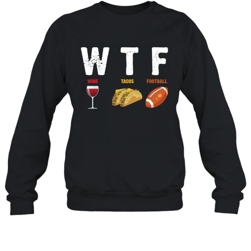 WTF Wine Tacos Football Funny Sarcasm Saying Shirt Sweatshirt