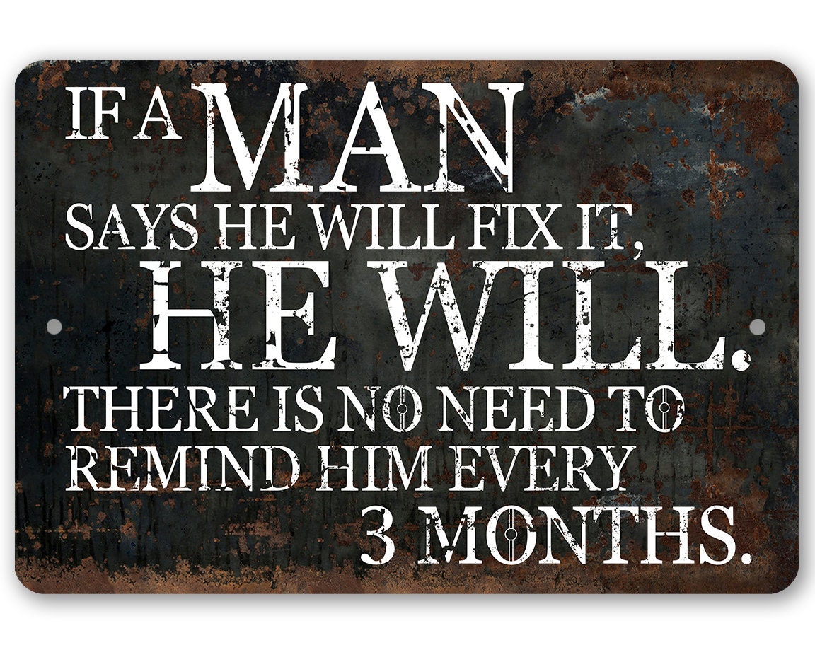 Metal Sign – If a Man Says He Will Fix It, He Will – Durable Metal Sign – Use Indoor/Outdoor – Funny Garage Decor and Father’s Day Gift