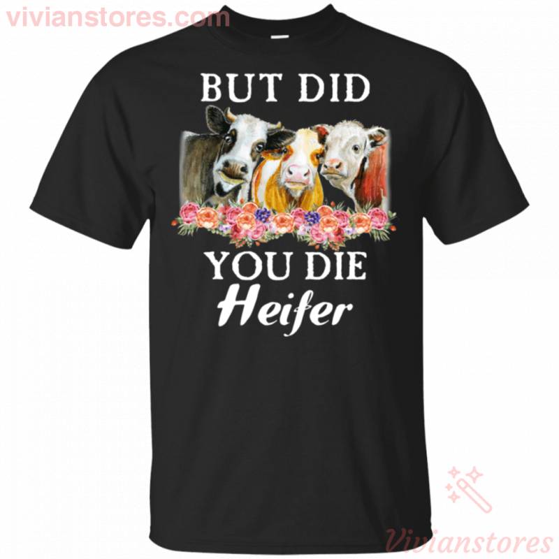 Funny Cow But Did You Die Heifer Floral Shirt For Farm Lover VA03
