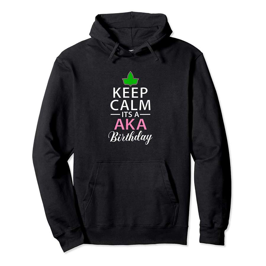 AKA shirt for Sorors. Keep Calm Birthday shirt Alpha Kappa Hoodie