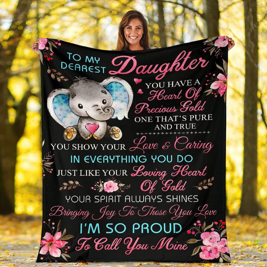 Personalized To My Dearest Daughter Cute Elephant Blanket From Mom To My Dearest Daughter You Have A Heart Of Precious Gold Blanket Gift For Daughter