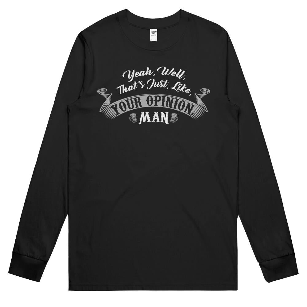 Yeah Well Thats Just Like Your Opinion Man Long Sleeve T Shirts