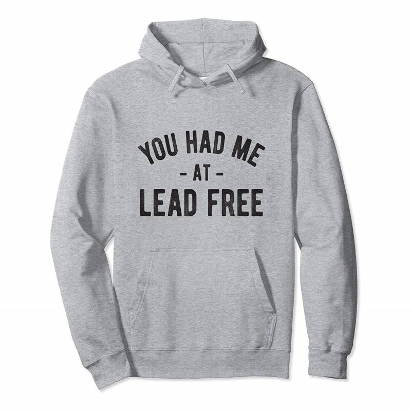 You Had Me At Lead Free Lead Safety Awareness Pullover Hoodie