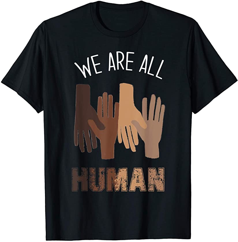 We Are All Human Melanin Black History Pride Africa BLM Gift T-Shirt