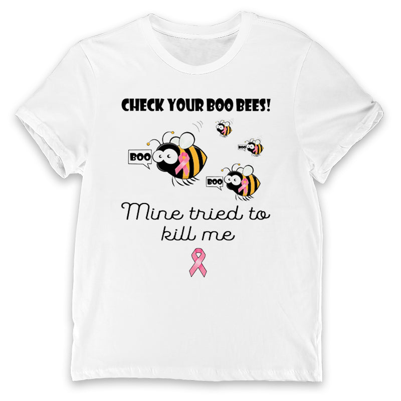 Check Your Boo Bees Mine Tried To Kill Me Shirt, Bee Shirt, Breast Cancer Awareness Shirt, Bee Cancer Shirt, T-Shirt, Tee