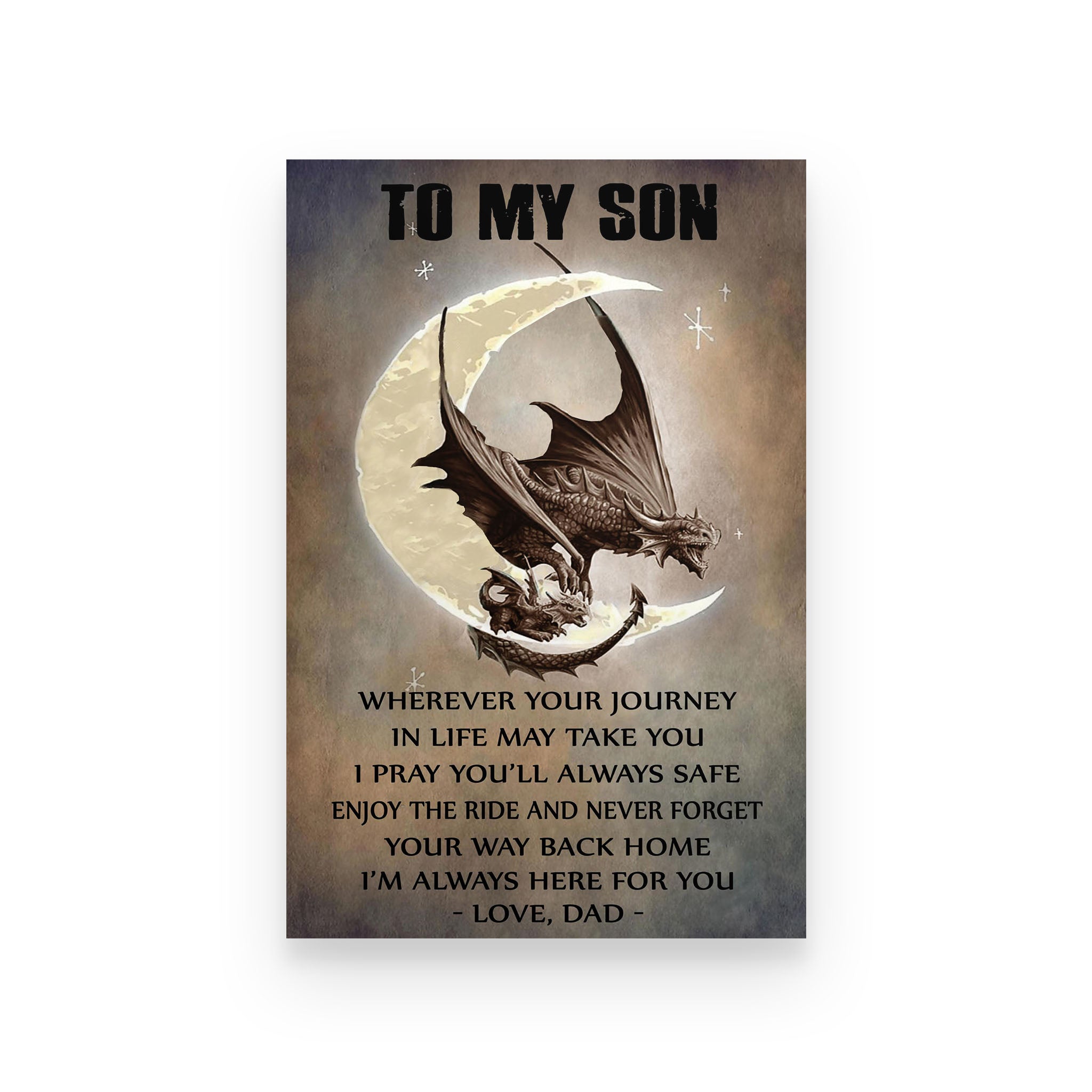 Dragon poster Dad to son Wherever your journey in life may take you I pray you’ll always safe