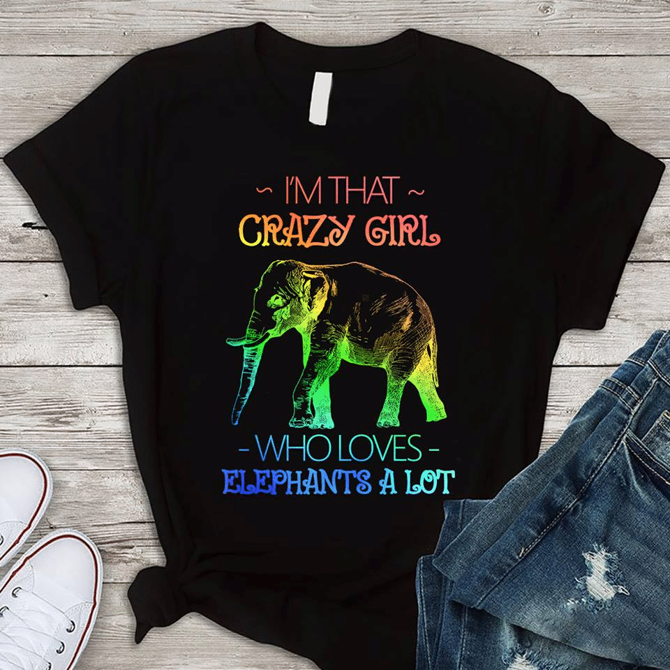 Animals Lovers I’M That Crazy Girl Who Loves Elephants A Lot T Shirt Hoodie Sweater  Size S-5Xl