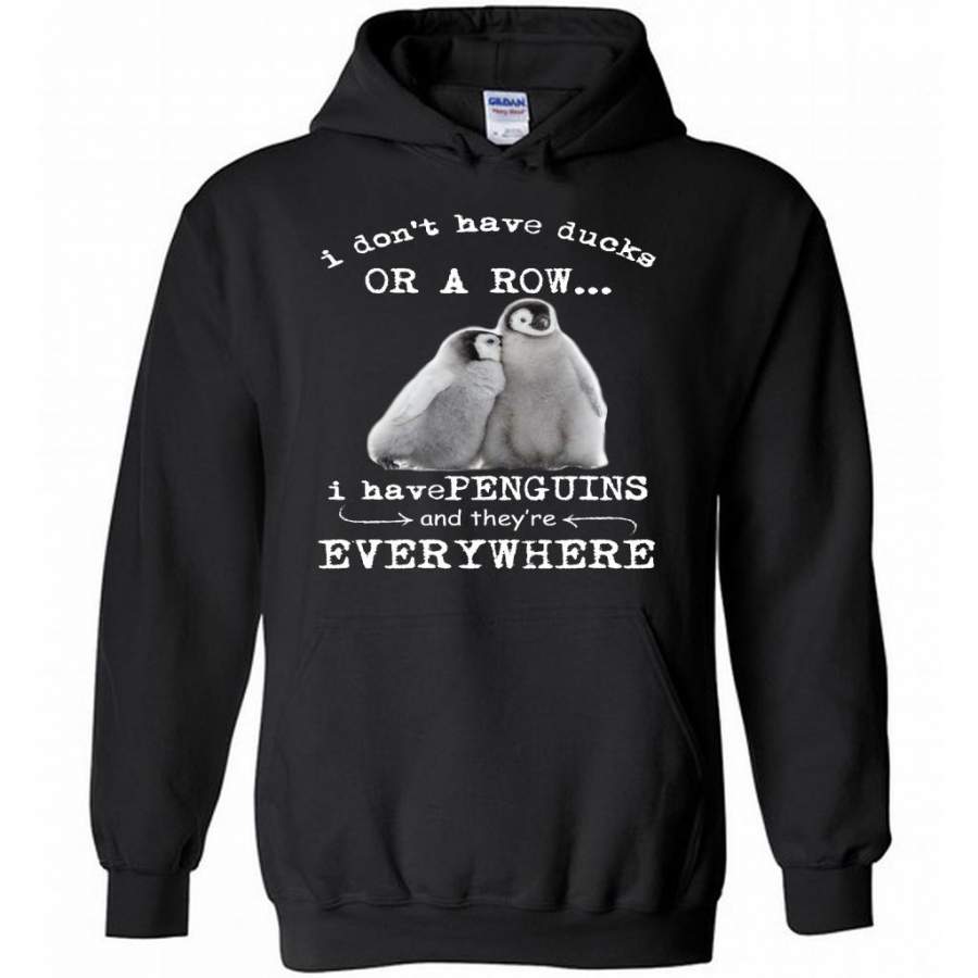 I Don’t Have Ducks Or A Row I Have Penguins And They’re Everywhere – Gildan Heavy Blend Hoodie