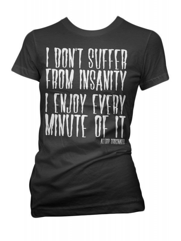 Aesop Originals I Don T Suffer From Insanity I Enjoy Every Minute Of It Shirt