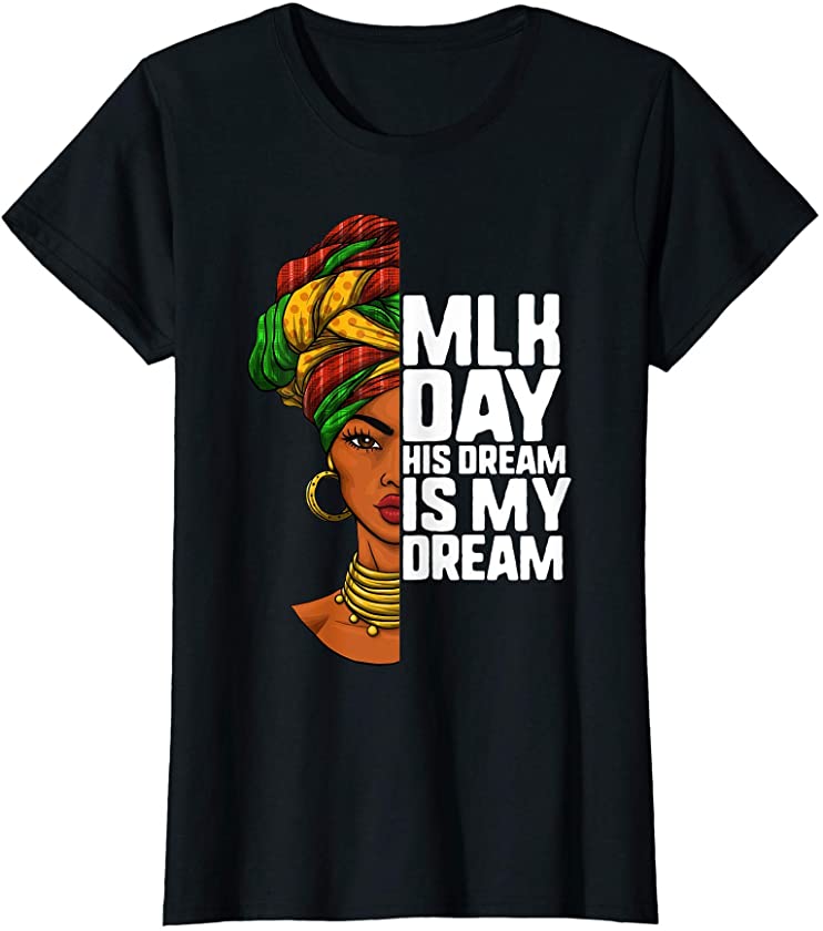 MLK Day His Dream Is My Dream Black Lives Matter Afro Woman T-Shirt