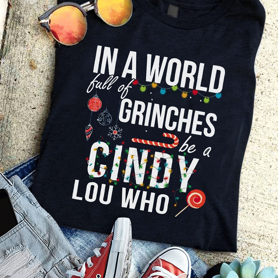 In a world full of grinches be a cindy lou who T shirt hoodie sweater VH3