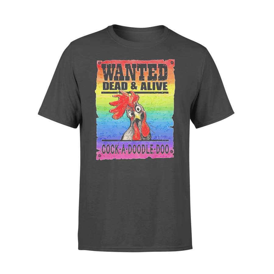 Lgbt Chicken Wanted Dead And Alive Cock-A-Doodle-Doo T-shirt