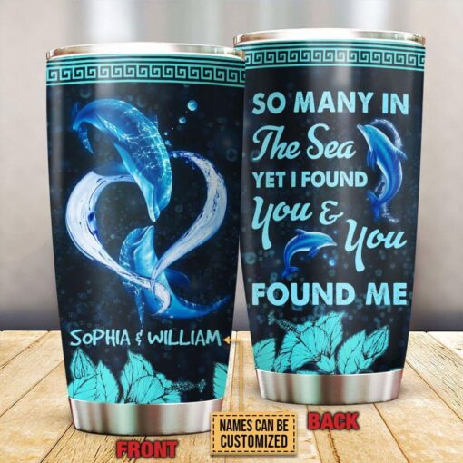 Dolphin So Many In The Sea Yet I Found And You Found Me Personalized Stainless Steel Tumbler