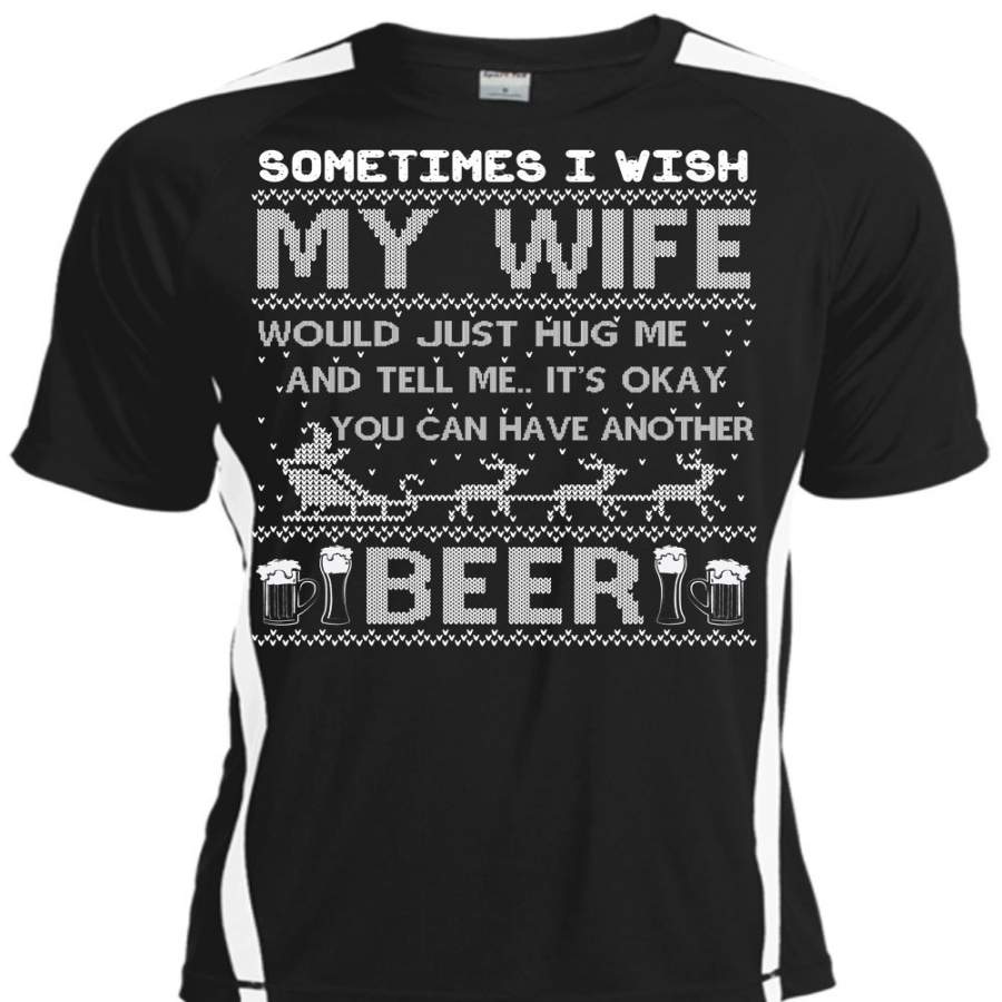 You Can Have Another Beer T Shirt, My Wife Would Just Hug Me T Shirt, Cool Shirt