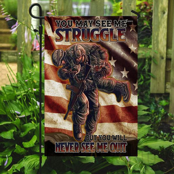 You May Struggle But You Will Never See Me Quit Veterans Garden Flag And House Flag