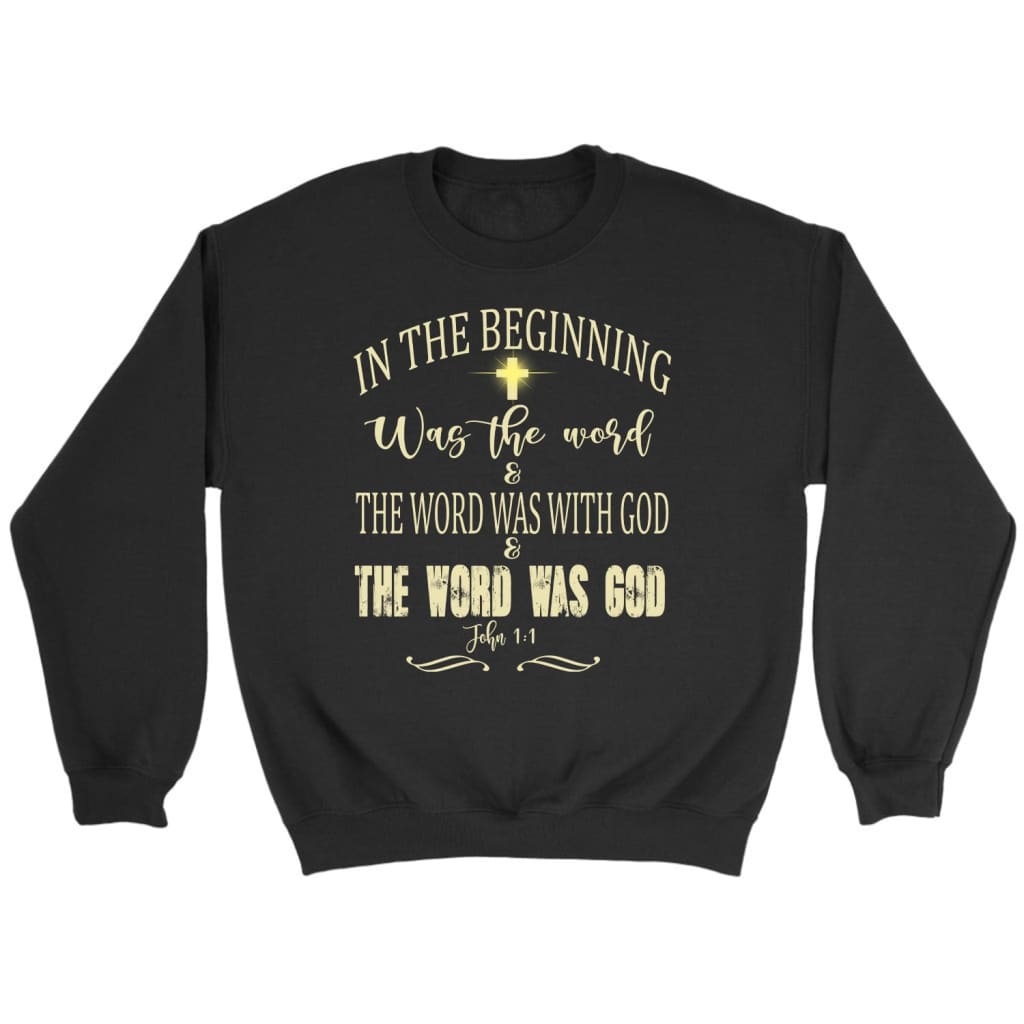 In The Beginning Was The Word John 1:1 Bible Verse Sweatshirt