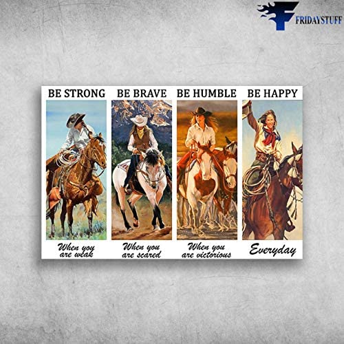 The Cowgirl – Be Strong When You Are Weak, Be Brave When You Are Scared Poster Art Print      Home Decor Gift For Men Women Family Friend On Birthday Xmas