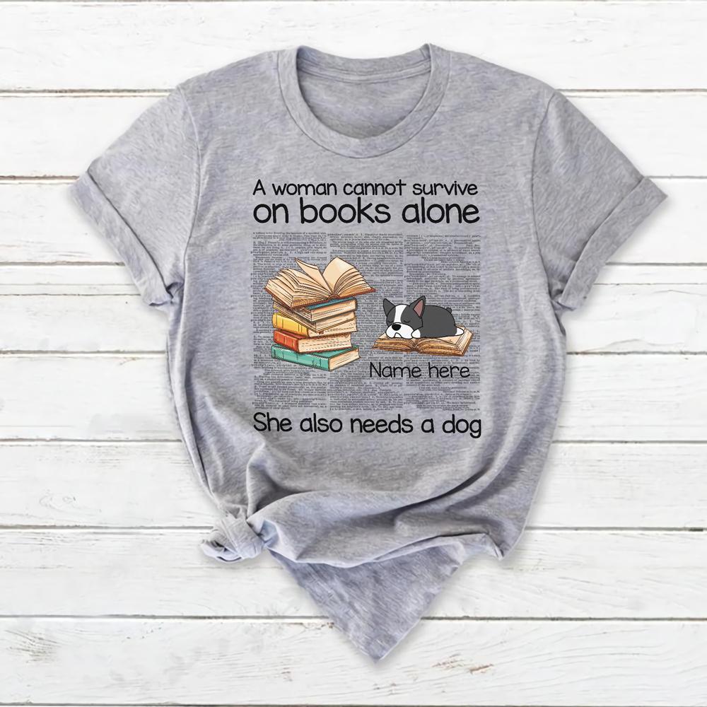 Personalized Gift For Dog Mom A Woman Cannot Survive On Book Alone She Also Needs Dogs T-Shirt