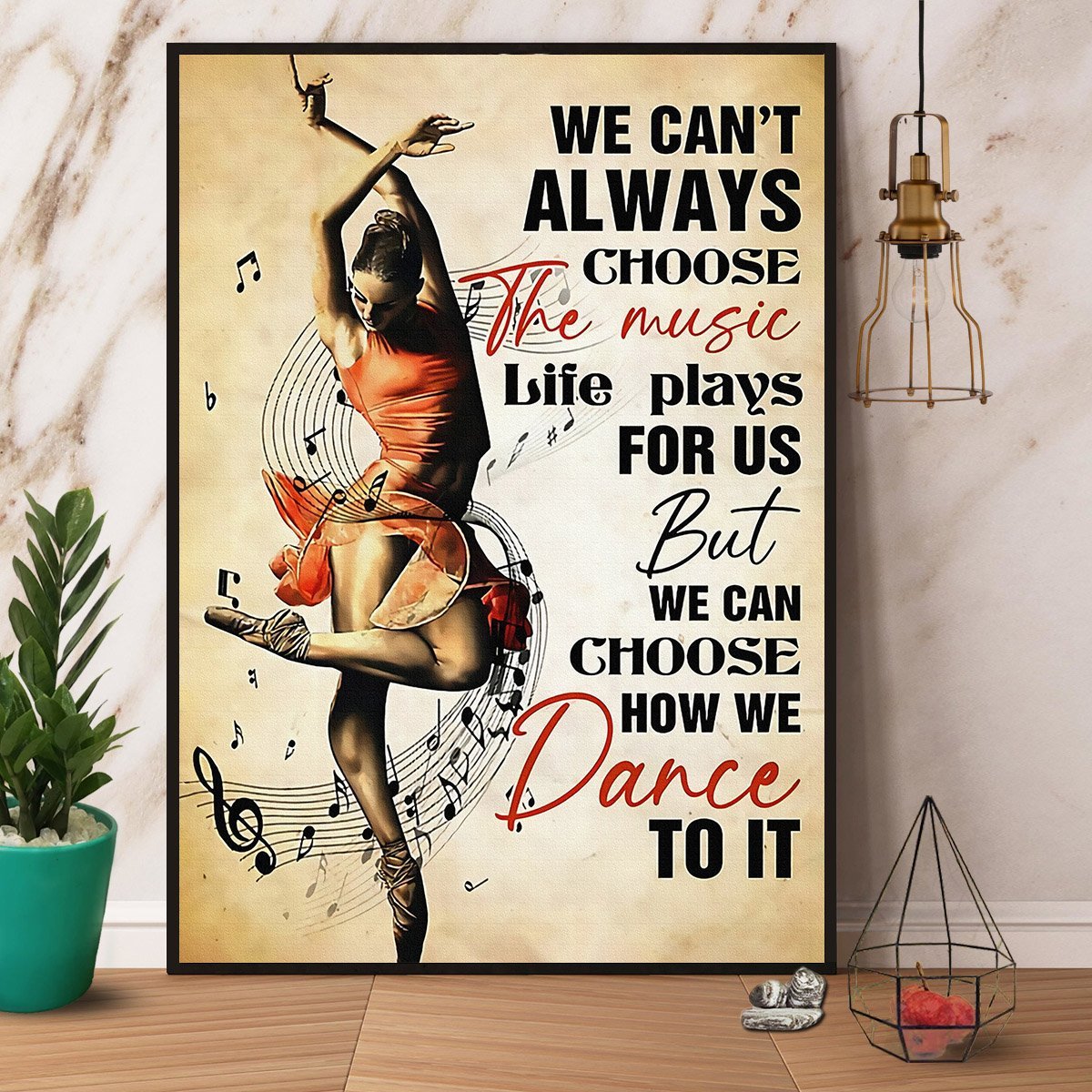 Ballet We Can’T Always Choose The Music Life Plays For Us Music Dance To It Vintage  Poster No Frame Matte Canvas