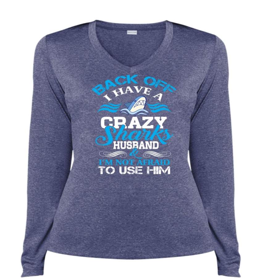 Back Off I Have A Crazy Sharks Husband T Shirt, Life T Shirt (Ladies LS Heather V-Neck)