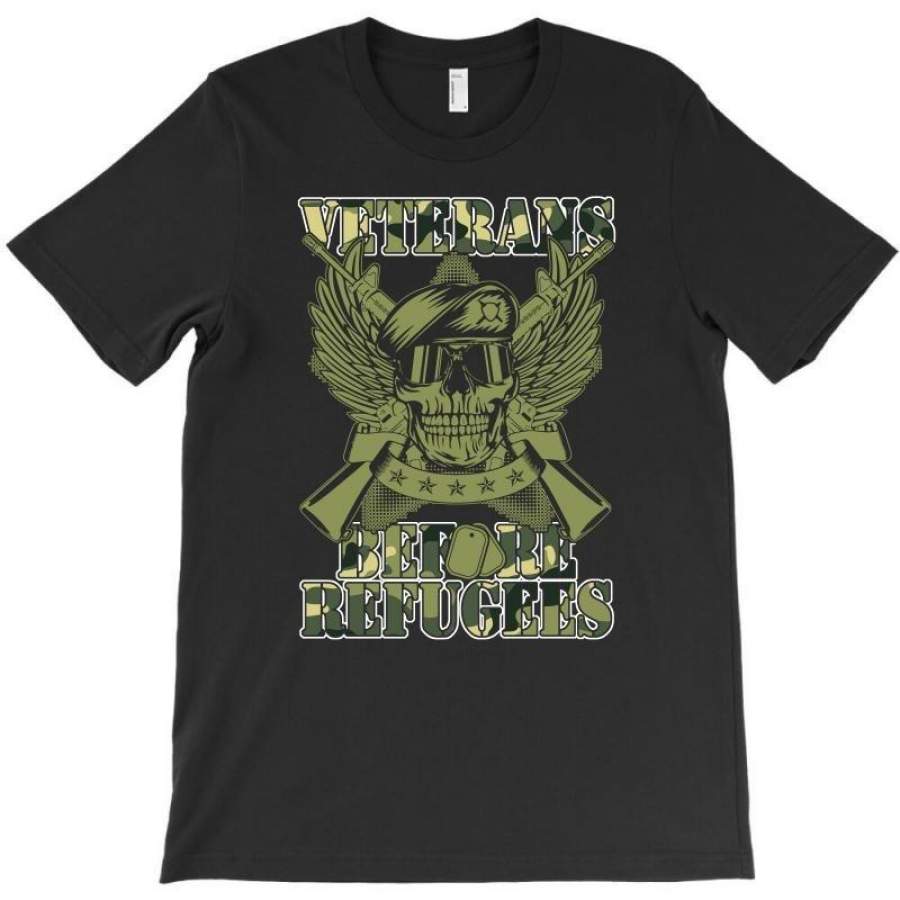 Veterans Before Refugees U.s. Military Veteran Shirt T-Shirt