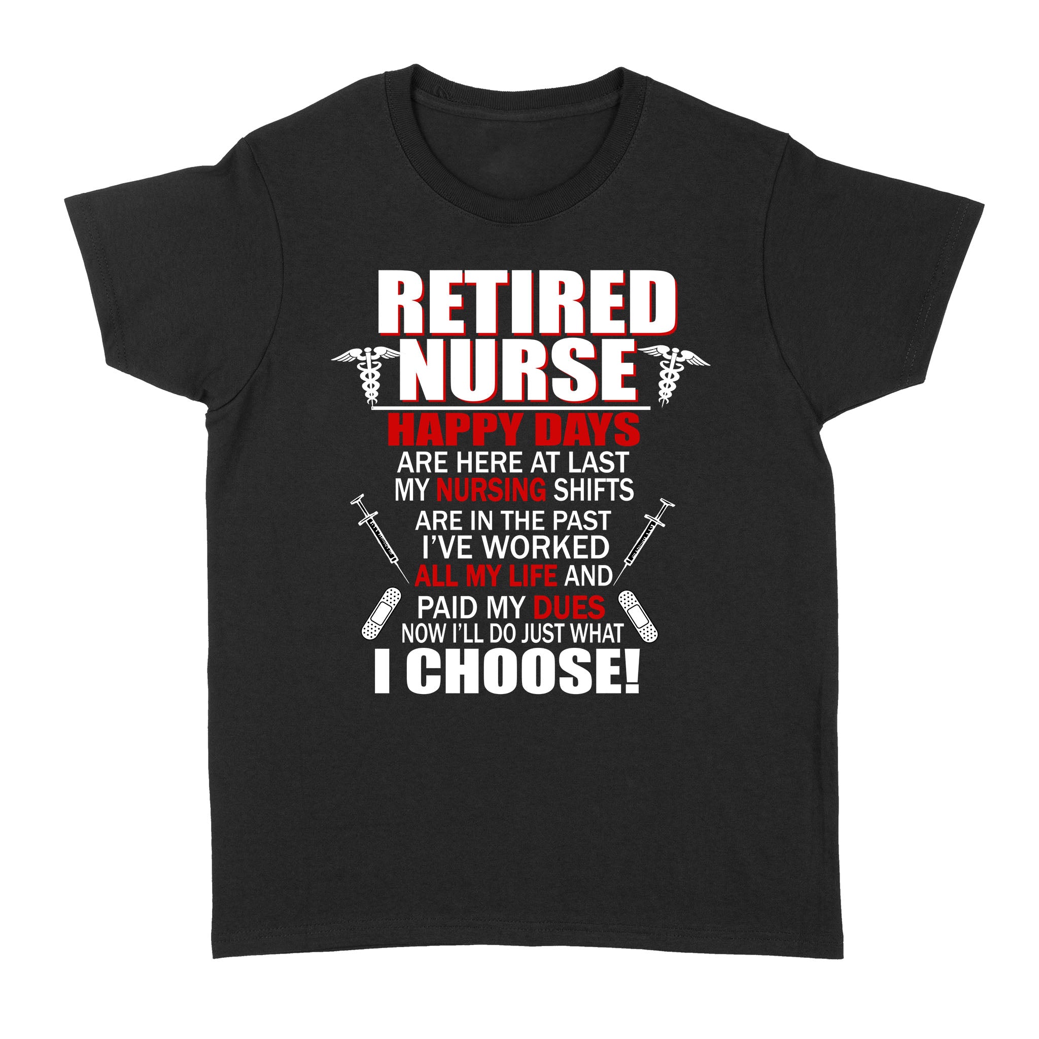 Retired Nurse Now I’ll Do Just What I Choose Retirement Gift – Standard Women’s T-shirt