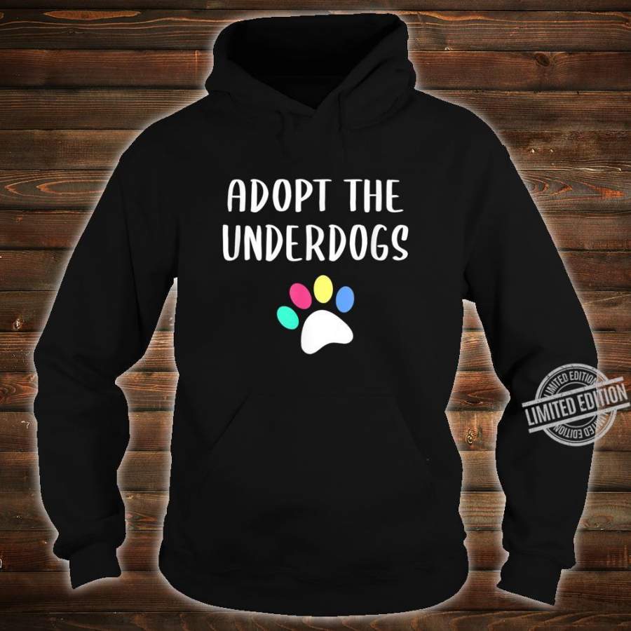 Adopt The Underdogs Hoodie Gift For Dog Lover