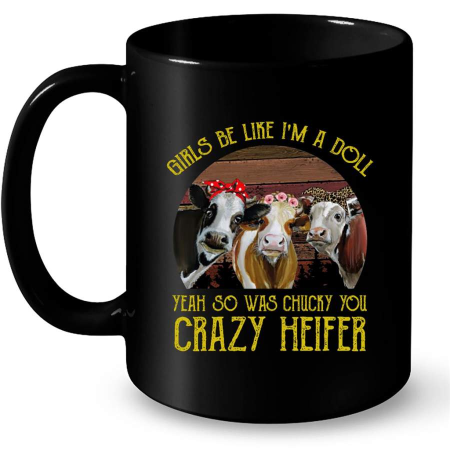 Girls Be Like I’m A Doll Yeah So Was Chucky You Crazy Heifer, Classic Vintage – Full-Wrap Coffee Black Mug