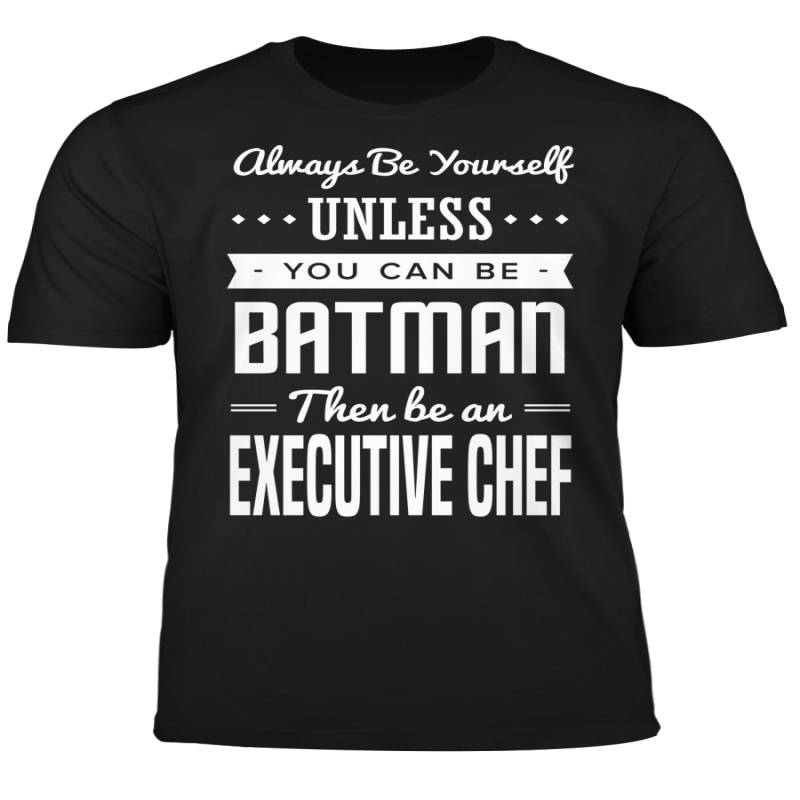 You Can Be A Batman Then Be An Executive Chef Tshirt