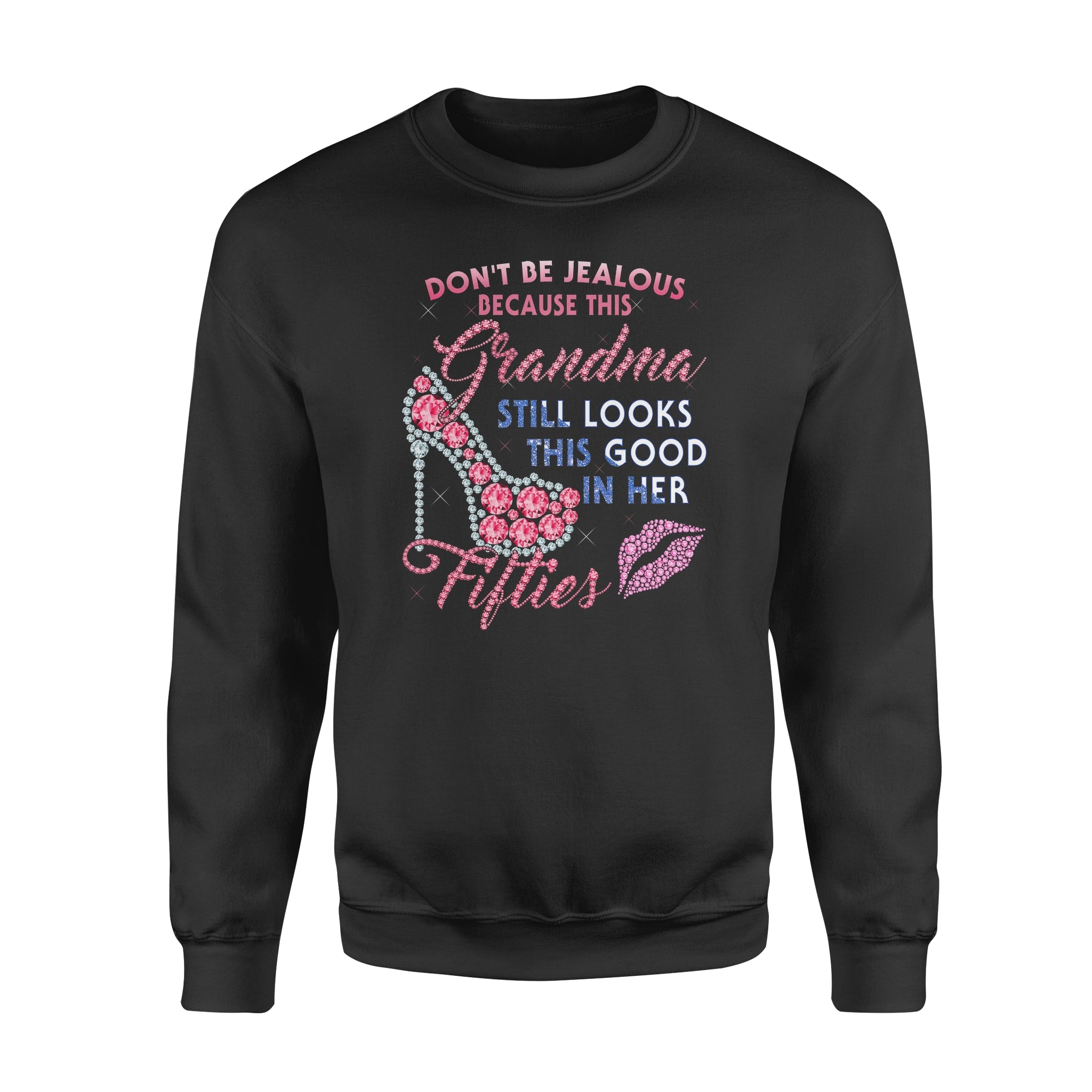 Don’t Be Jealous Grandma Still Looks This Good In Her Fifties Diamond High Heel – Premium Crew Neck Sweatshirt