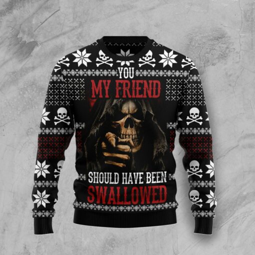 You My Friend Should Have Been Swallowed Ugly Christmas Sweater For Men & Women, Gift For Christmas, Merry Christmas