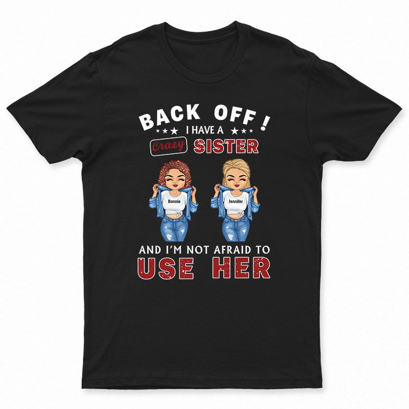 Sister Back Off I Have Crazy Sister – Personalized Custom T Shirt