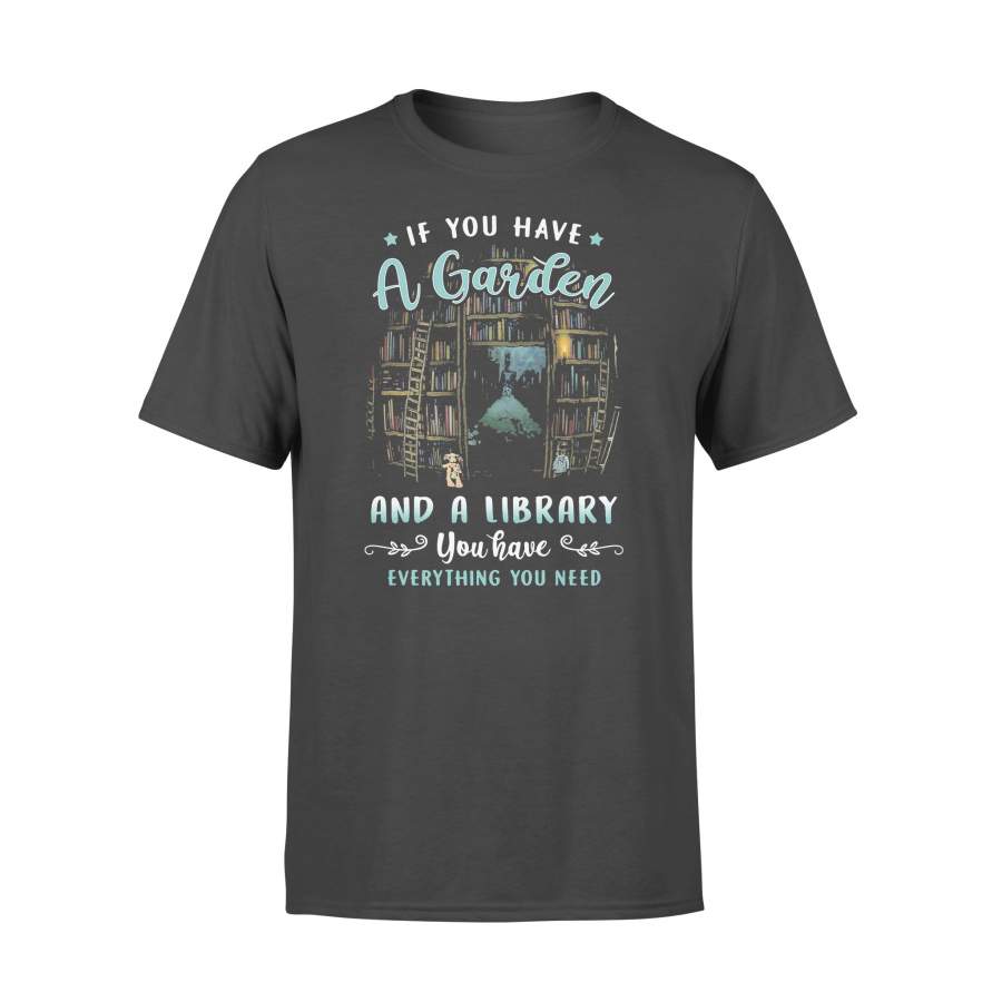 If You Have A Garden And A Library You Have Everything You Need T-shirt