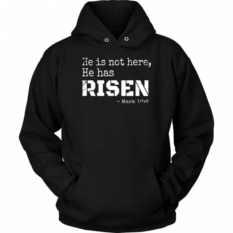 He is not here He has risen Mark 16:6 hoodie | Faith hoodies