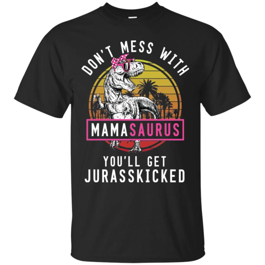 AGR Don’t Mess With Mamasaurus You’ll Get Jurasskicked Shirt