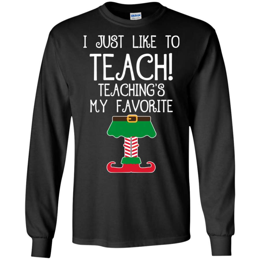 Cute TEACHER ELF Christmas – I Just Like to Teach LS Shirt/Hoodie/Sweatshirt