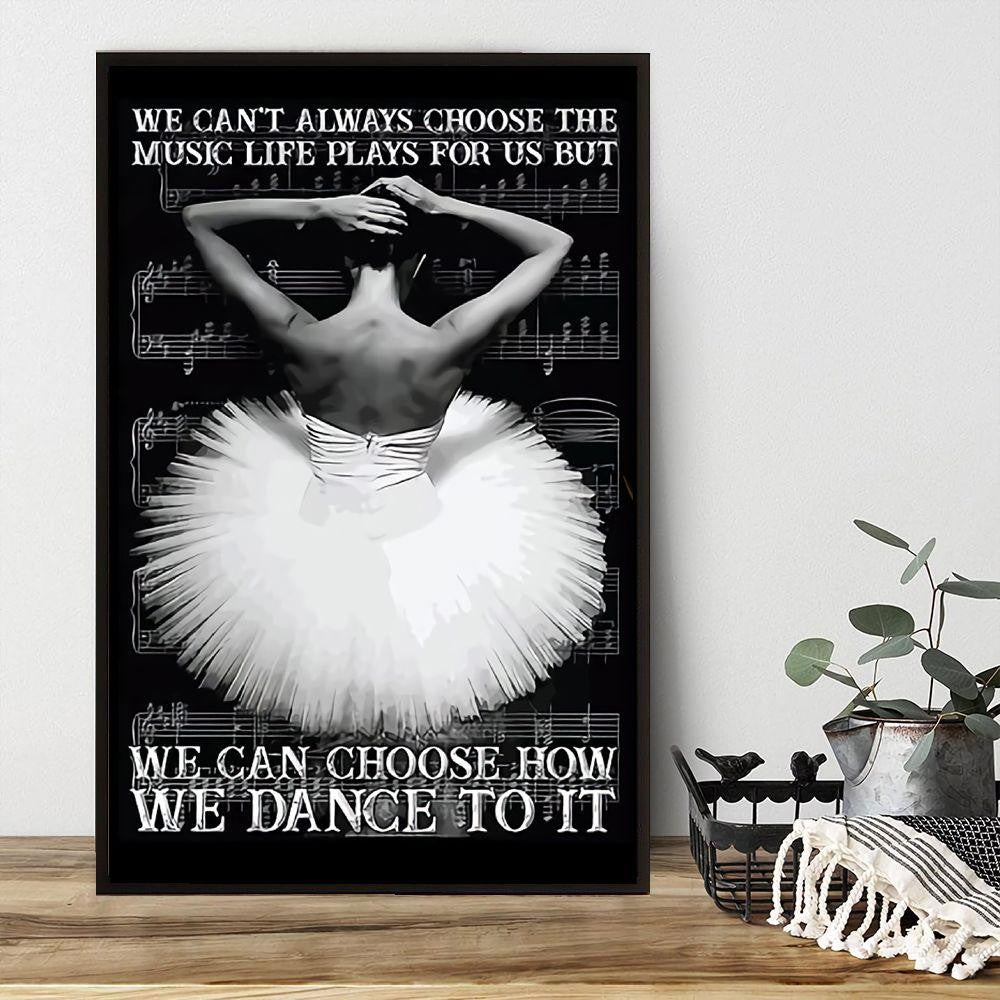 Black And White Ballet Poster – We Can Choose How We Dance To It Canvas Home Décor Birthday Thanksgiving Christmas Gifts For Women Girl – Gigo Smart