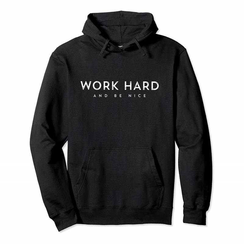 Work Hard And Be Nice – Inspirational & Motivational Gift Pullover Hoodie