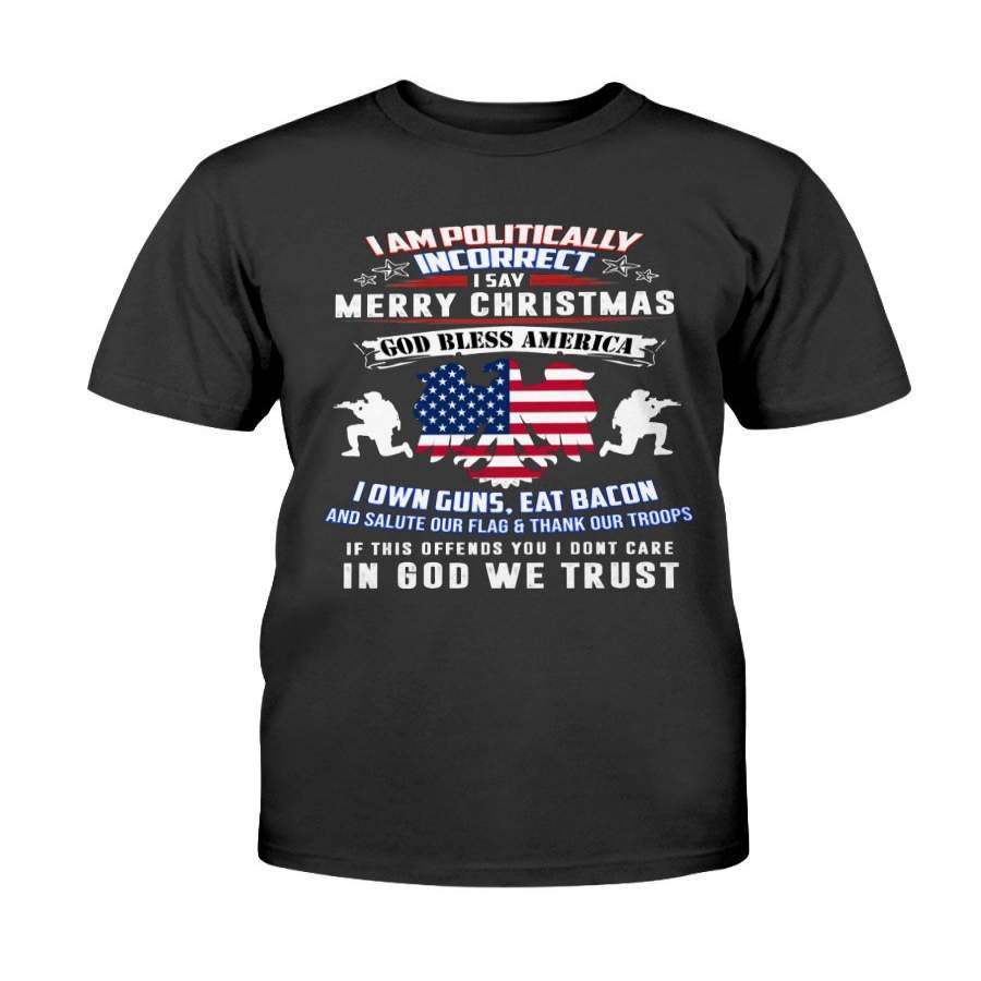 (Print On Back) I Am Politically Incorrect God Bless Tshirt