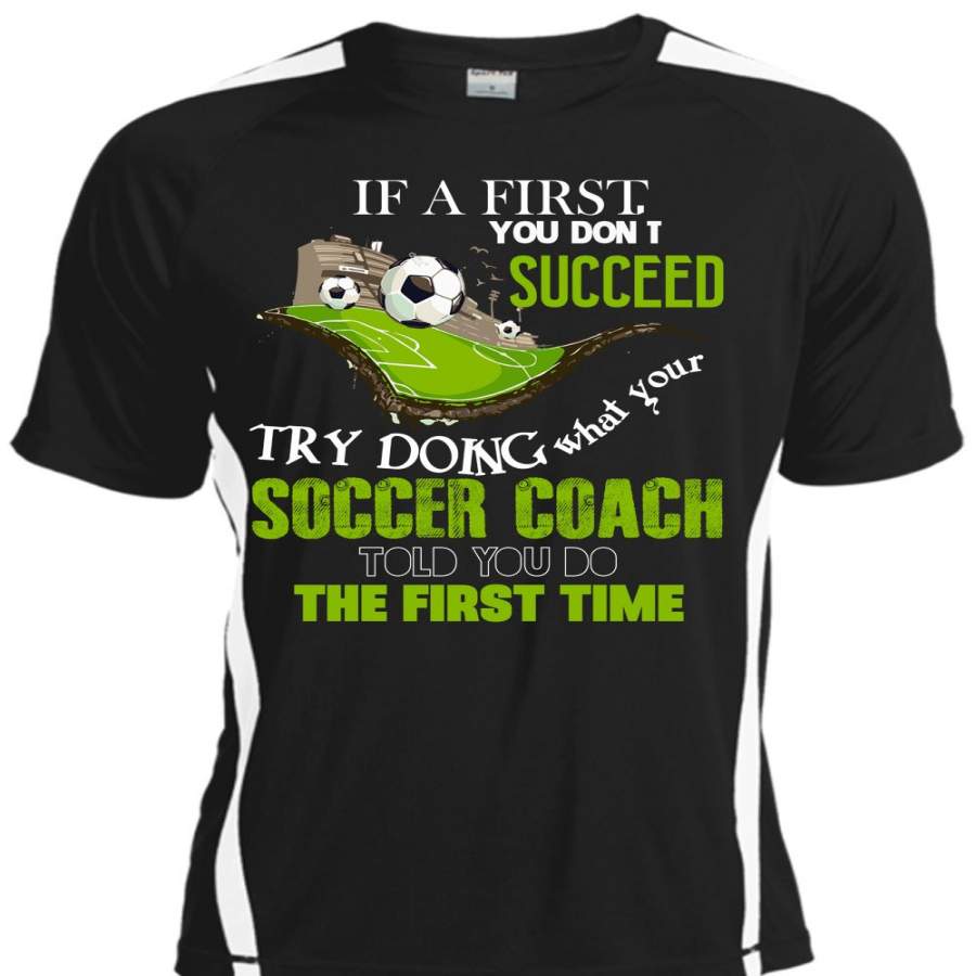 Your Soccer Coach Told You T Shirt, You Don’t Succeed Try Doing T Shirt, Cool Shirt