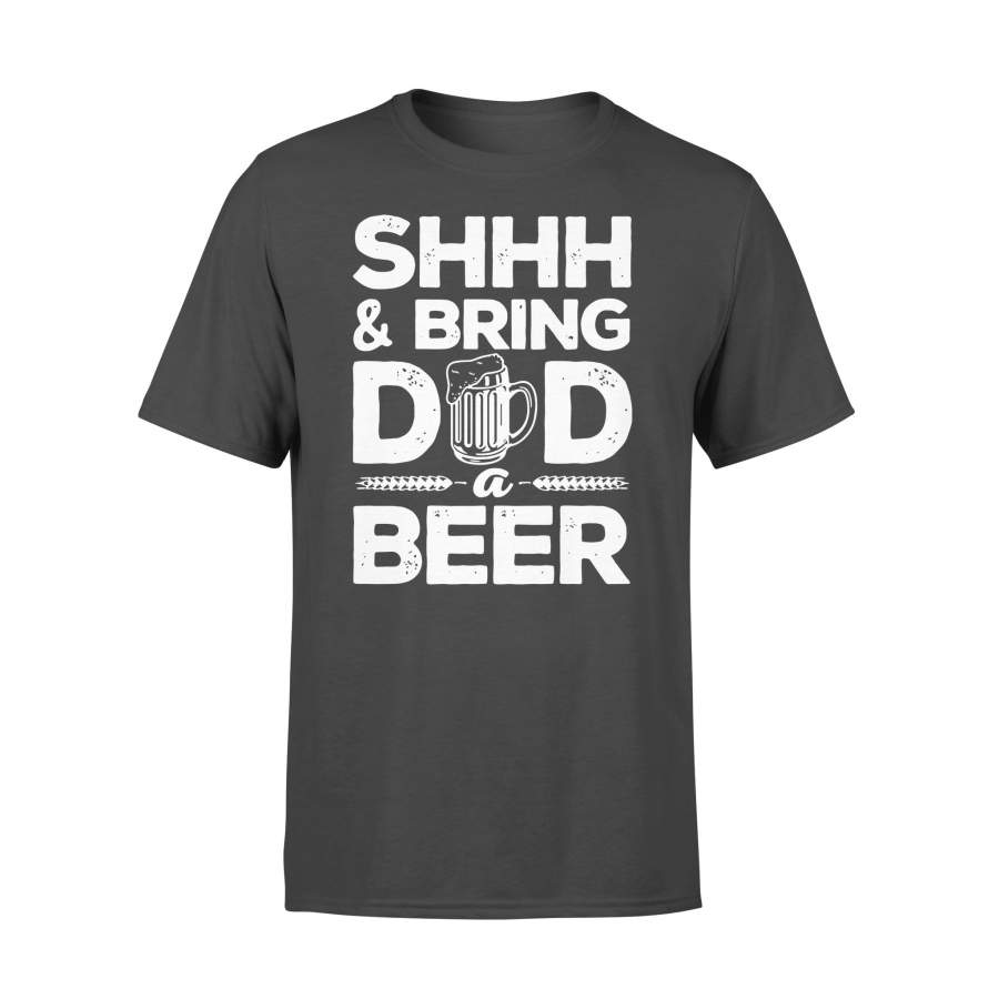 Father’s Day Shhh And Bring Dad A Beer T-shirt