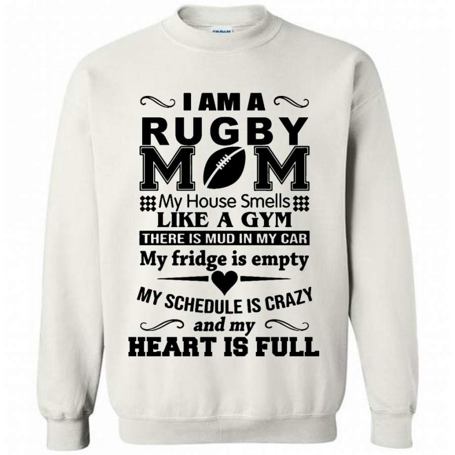 I Am A Rugby Mom My House Smells Like A Gym There Is Mud In My Car And My Heart Is Full W – Gildan Crewneck Sweatshirt