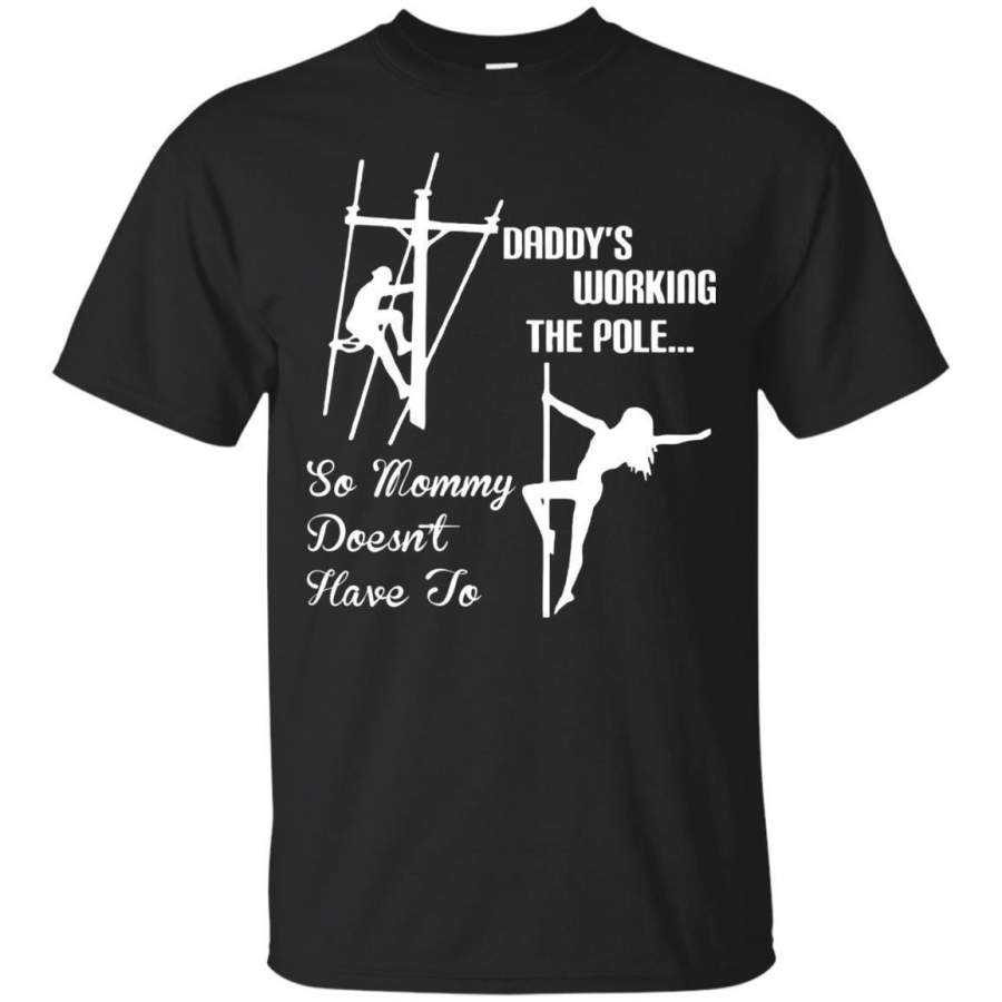 AGR Daddy Work Pole So Mommy Doesnt Have To Lineman Tshirt Jaq T-shirt