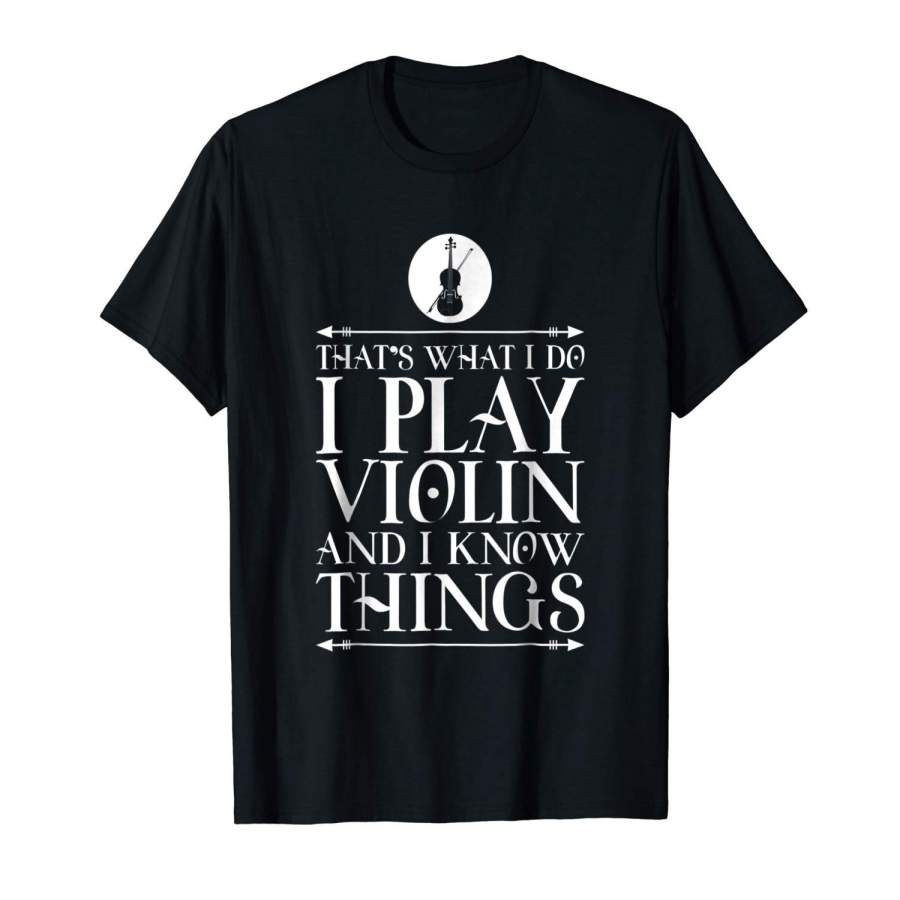 That’S What I Do I Play Violin & I Know Things T-Shirt Men’S Casual T-Shirt