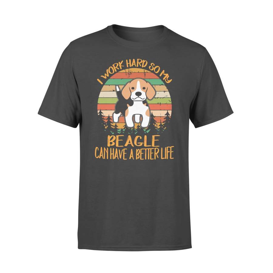 I Work Hard So My Beagle Can Have A Better Life Vintage T-shirt