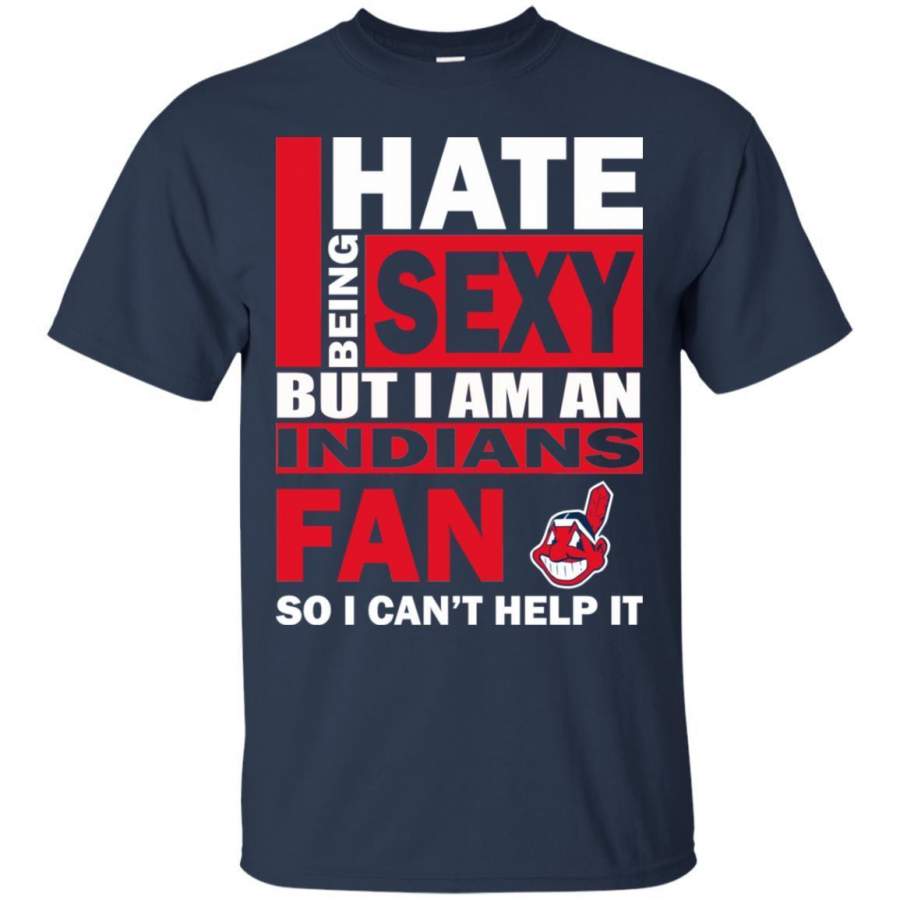 I Hate Being Sexy But I Am A Cleveland Indians Fan T Shirt