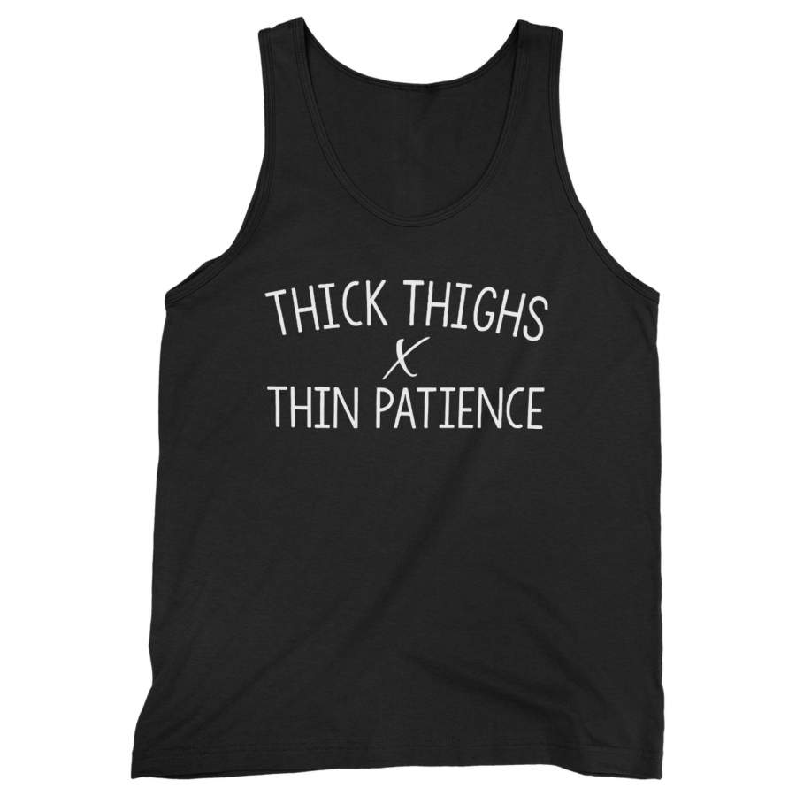 Thick Thighs Thin Patience Man’s Tank Top