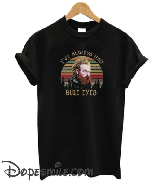 I’ve Always Had Blue Eyes cool  T-Shirt