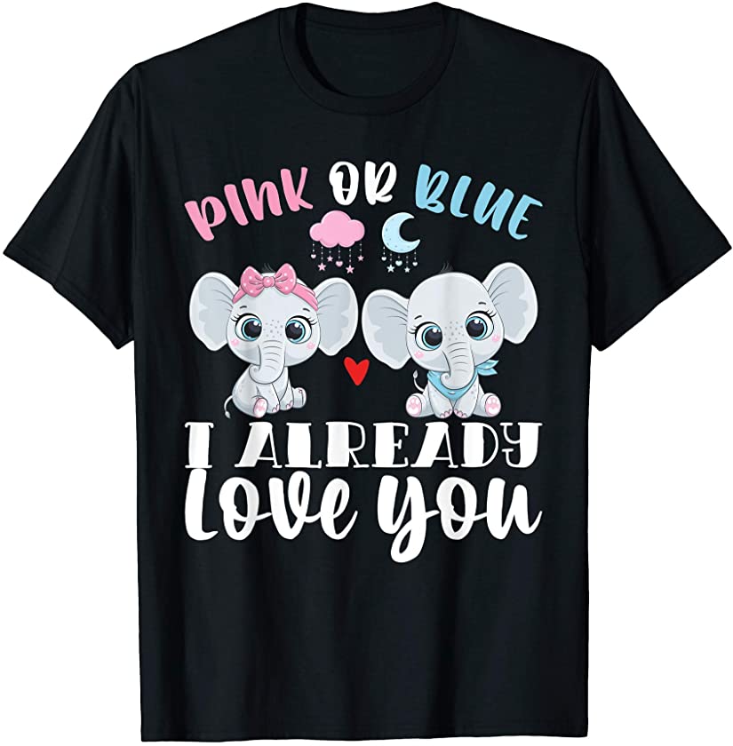 Pink Or Blue I Already Love You Gender Reveal Baby Elephant T-Shirt